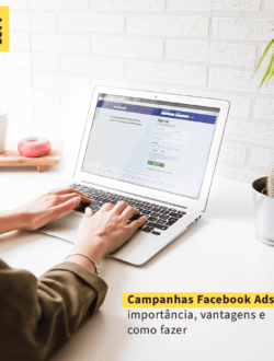 Campanhas Facebook Ads: importância, vantagens e como fazer