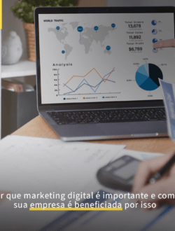 Por que marketing digital é importante e como sua empresa é beneficiada por isso